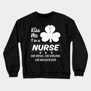 Kiss Me I'm A Nurse Or Irish Crewneck Sweatshirt